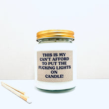 Load image into Gallery viewer, Cant afford fucking lights on handmade soy scented candle